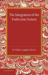 The Integration of the Endocrine System di Walter Langdon-Brown edito da Cambridge University Press