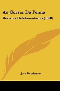 Ao Correr Da Penna: Revistas Hebdomadarias (1888) di Jose de Alencar edito da Kessinger Publishing