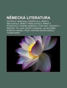 Gruppe 47, Nemecka Literarni Dila, Nemecti Nakladatele, Nemecti Prekladatele, Nemecti Spisovatele di Zdroj Wikipedia edito da General Books Llc