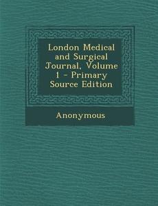 London Medical and Surgical Journal, Volume 1 di Anonymous edito da Nabu Press