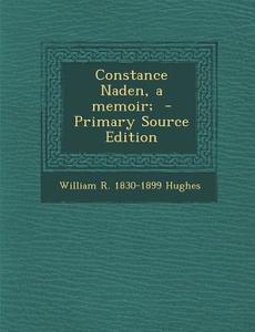 Constance Naden, a Memoir; di William R. Hughes edito da Nabu Press