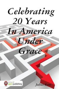 Celebrating 20 Years In America Under Grace di Julius Rono edito da Lulu.com