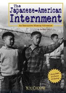 The Japanese American Internment: An Interactive History Adventure di Rachael Hanel edito da Capstone
