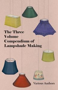 The Three Volume Compendium of Lampshade Making di Various edito da Thompson Press