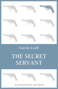 The Secret Servant di Gavin Lyall edito da BLOOMSBURY 3PL