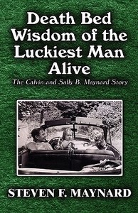 Death Bed Wisdom Of The Luckiest Man Alive di Steven F Maynard edito da America Star Books
