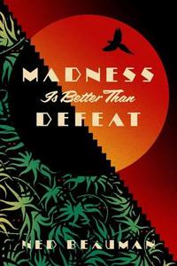 Madness is Better than Defeat di Ned Beauman edito da Hodder & Stoughton