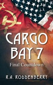 Cargo Bay 7: Final Countdown di R. a. Roddenberry edito da OUTSKIRTS PR