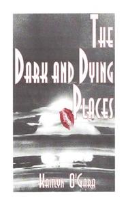 The Dark and Dying Places di Kaitlyn Joy O'Gara edito da Createspace