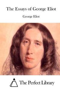 The Essays of George Eliot di George Eliot edito da Createspace