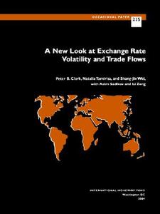 A New Look at Exchange Rate Volatility and Trade Flows di Peter Clark, Natalia Tamirisa, Shang-Jin Wei edito da INTL MONETARY FUND