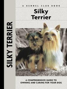 Silky Terrier: A Comprehensive Guide to Owning and Caring for Your Dog di Alice J. Kane edito da KENNEL CLUB BOOKS INC