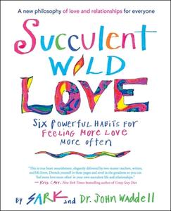 Succulent Wild Love di Sark, John Waddell edito da New World Library