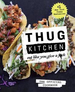 Thug Kitchen: The Official Cookbook di Thug Kitchen edito da Potter/Ten Speed/Harmony/Rodale