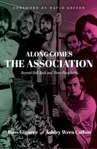 Along Comes the Association: Beyond Folk Rock and Three-Piece Suits di Russ Giguere, Ashley Wren Collins edito da RARE BIRD BOOKS