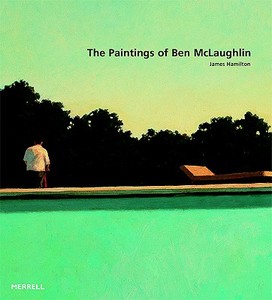 The Paintings Of Ben Mclaughlin di James Hamilton edito da Merrell Publishers Ltd