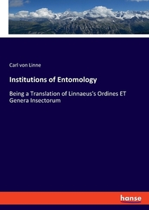 Institutions of Entomology di Carl Von Linne edito da hansebooks