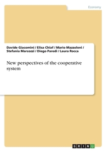 New perspectives of the cooperative system di Davide Giacomini, Elisa Chiaf, Mario Mazzoleni, Stefania Marcozzi, Diego Paredi, Laura Rocca edito da GRIN Verlag