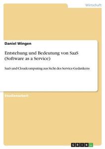 Entstehung und Bedeutung von SaaS (Software as a Service) di Daniel Wingen edito da GRIN Verlag