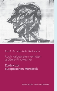 Auch Kalbsbraten verhüten größere Rindviecher di Rolf Friedrich Schuett edito da Books on Demand