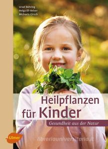 Heilpflanzen für Kinder di Ursel Bühring, Helga Ell-Beiser, Michaela Girsch edito da Ulmer Eugen Verlag