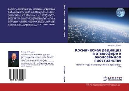 Kosmicheskaq radiaciq w atmosfere i okolozemnom prostranstwe di Valerij Sokurow edito da LAP LAMBERT Academic Publishing