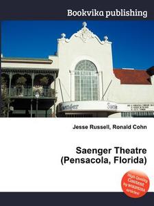 Saenger Theatre (pensacola, Florida) edito da Book On Demand Ltd.