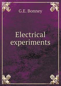 Electrical Experiments di G E Bonney edito da Book On Demand Ltd.