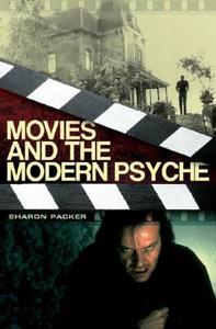 Movies and the Modern Psyche di Sharon Packer edito da ABC-CLIO