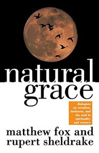 Natural Grace di Matthew Fox, Rupert Sheldrake edito da Doubleday