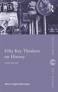 Fifty Key Thinkers on History di Marnie Hughes-Warrington edito da Taylor & Francis Ltd.
