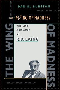 The Wing of Madness: The Life and Work of R.D. Laing di Daniel Burston edito da HARVARD UNIV PR