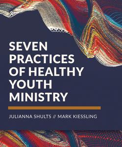 Seven Practices of Healthy Youth Ministry di Lcms Youth Ministry, Julianna Shults, Mark Kiesling edito da CONCORDIA PUB HOUSE