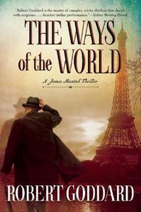 The Ways of the World: A James Maxted Thriller di Robert Goddard edito da GROVE ATLANTIC