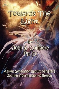 Towards the Light di John S. Compere edito da Writers Cramp Publishing