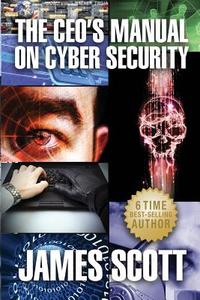 The CEO's Manual on Cyber Security di James Scott edito da New Renaissance Corporation
