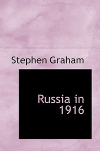 Russia In 1916 di Stephen Graham edito da Bibliolife