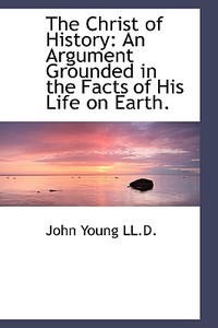 The Christ Of History di Dr John Young edito da Bibliolife