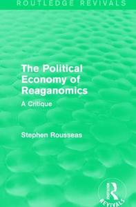 The Political Economy of Reaganomics di Stephen Rousseas edito da Taylor & Francis Ltd