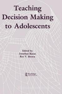 Teaching Decision Making To Adolescents di Jonathan Baron edito da Taylor & Francis Ltd