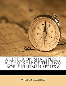 A Letter On Shakspere S Authorship Of Th di William Spalding edito da Nabu Press