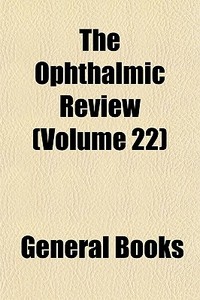 The Ophthalmic Review Volume 22 di General Books edito da General Books