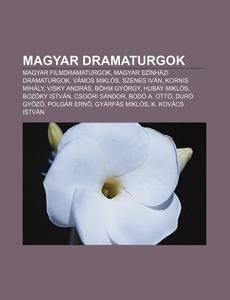 Magyar Dramaturgok: Magyar Filmdramaturg di Forr?'s Wikipedia edito da Books LLC, Wiki Series