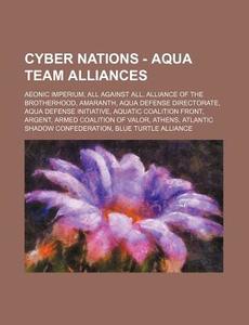 Cyber Nations - Aqua Team Alliances: Aeo di Source Wikia edito da Books LLC, Wiki Series