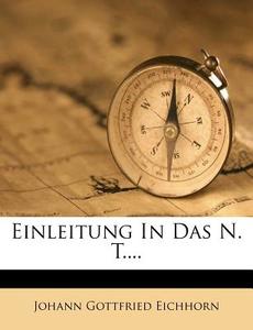 Einleitung In Das N. T.... di Johann Gottfried Eichhorn edito da Nabu Press
