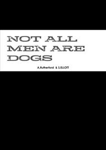 NOT ALL MEN ARE DOGS di Amina-Cheri Rutherford edito da Lulu.com