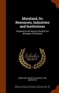 Maryland, Its Resources, Industries And Institutions edito da Arkose Press