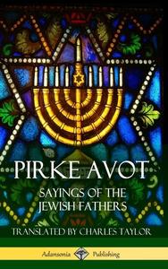 Pirke Avot: Sayings of the Jewish Fathers (Hardcover) di Various, Charles Taylor edito da LULU PR