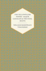 The Yellowplush Papers - Major Gahagan and the Fatal Boots di William Makepeace Thackeray edito da Pomona Press