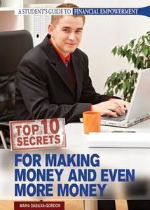 Top 10 Secrets for Making Money & Even More Money di Maria DaSilva-Gordon edito da ROSEN CLASSROOM